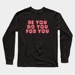 Be Yourself Be You Do You For You Long Sleeve T-Shirt